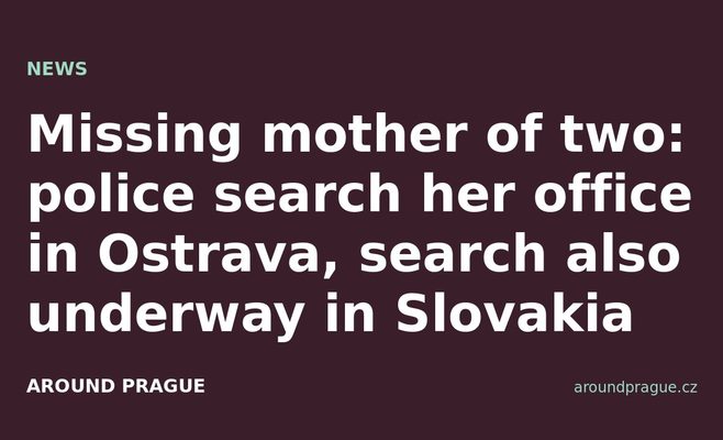 Missing mother of two: police search her office in Ostrava, search also underway in Slovakia
