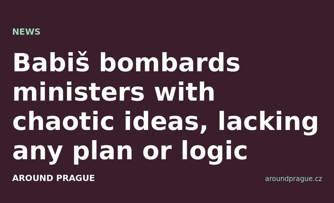Babiš bombards ministers with chaotic ideas, lacking any plan or logic