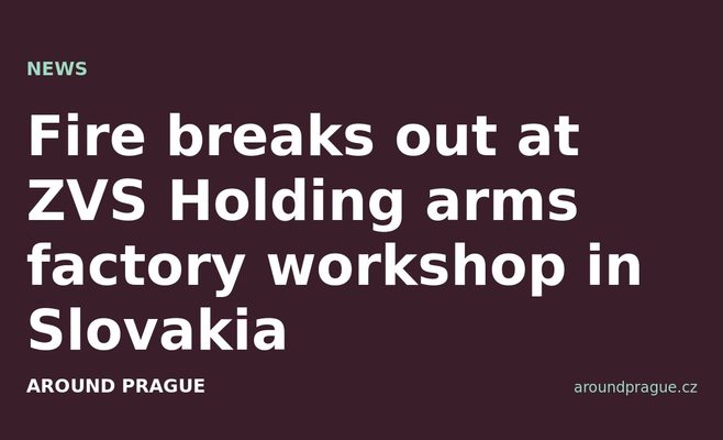 Fire breaks out at ZVS Holding arms factory workshop in Slovakia