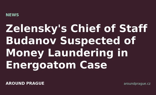 Zelensky's Chief of Staff Budanov Suspected of Money Laundering in Energoatom Case