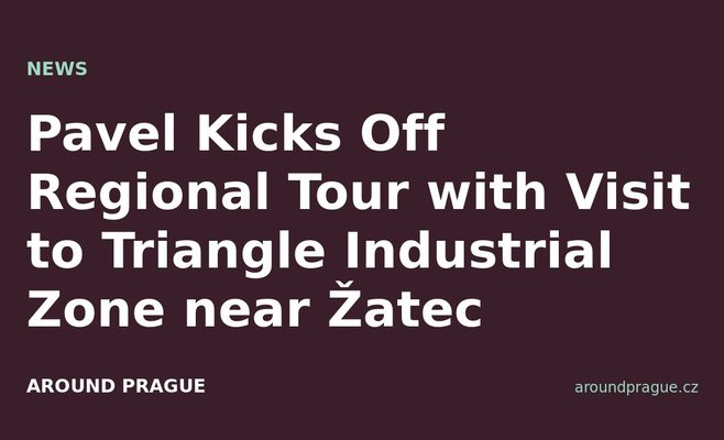 Pavel Kicks Off Regional Tour with Visit to Triangle Industrial Zone near Žatec