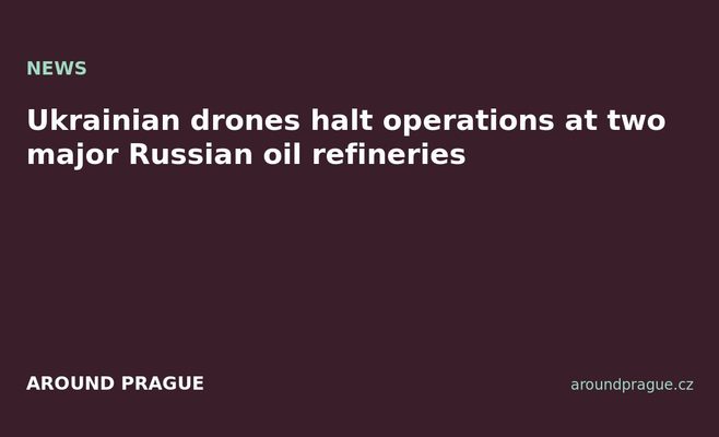 Ukrainian drones halt operations at two major Russian oil refineries