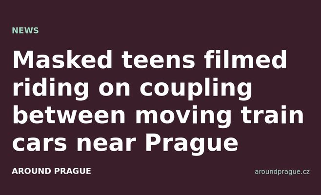 Masked teens filmed riding on coupling between moving train cars near Prague