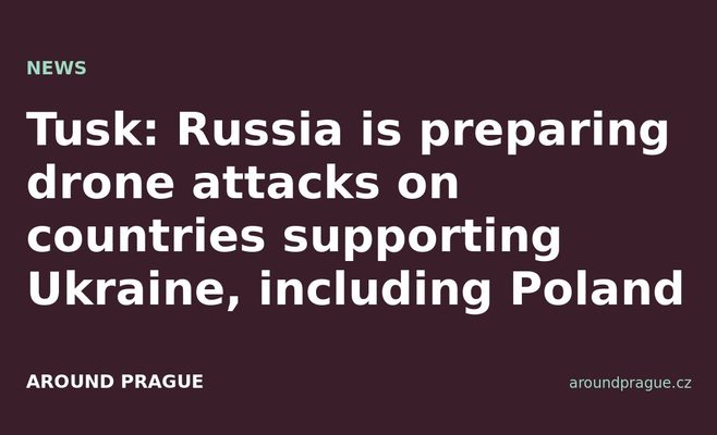 Tusk: Russia is preparing drone attacks on countries supporting Ukraine, including Poland