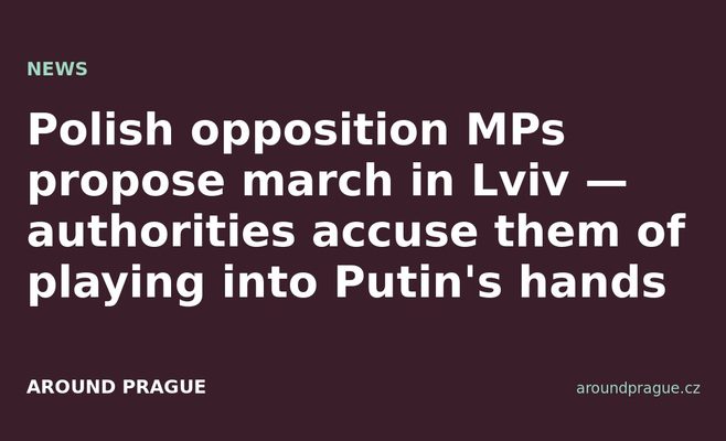 Polish opposition MPs propose march in Lviv — authorities accuse them of playing into Putin's hands