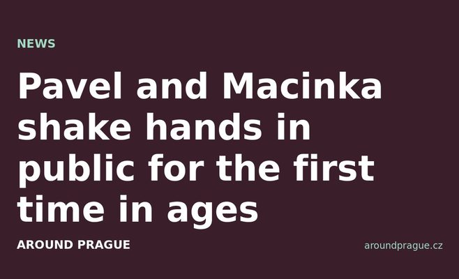 Pavel and Macinka shake hands in public for the first time in ages