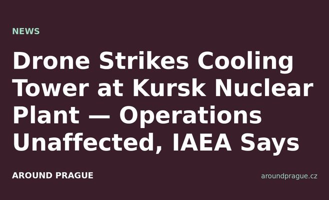 Drone Strikes Cooling Tower at Kursk Nuclear Plant — Operations Unaffected, IAEA Says