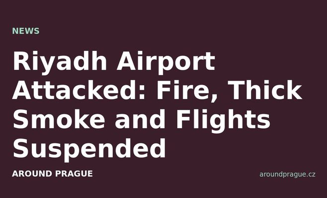 Riyadh Airport Attacked: Fire, Thick Smoke and Flights Suspended
