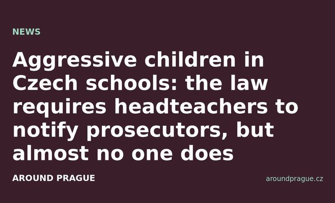 Aggressive children in Czech schools: the law requires headteachers to notify prosecutors, but almost no one does