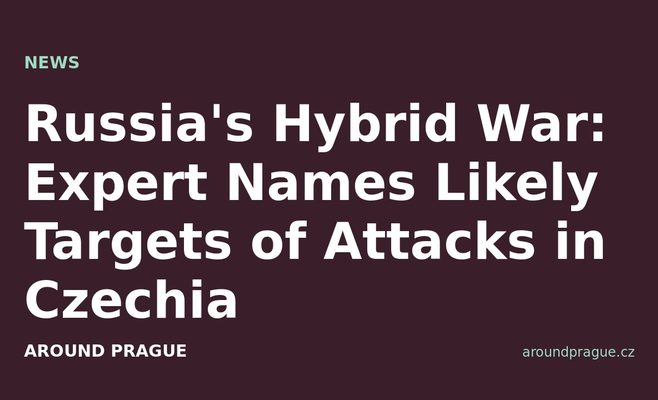 Russia's Hybrid War: Expert Names Likely Targets of Attacks in Czechia