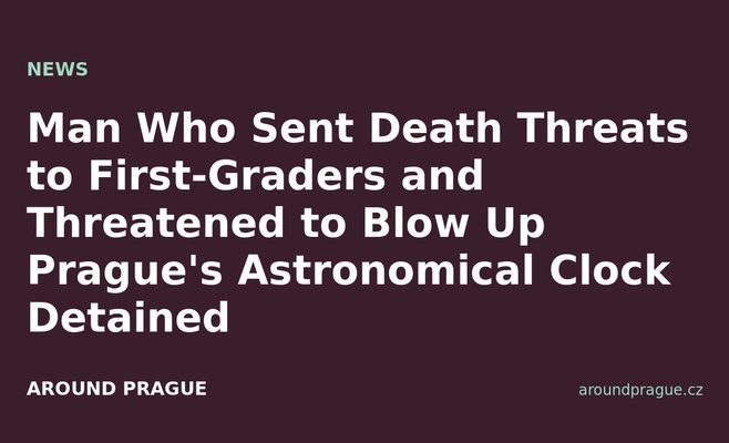 Man Who Sent Death Threats to First-Graders and Threatened to Blow Up Prague's Astronomical Clock Detained