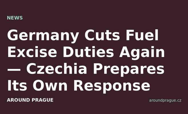 Germany Cuts Fuel Excise Duties Again — Czechia Prepares Its Own Response