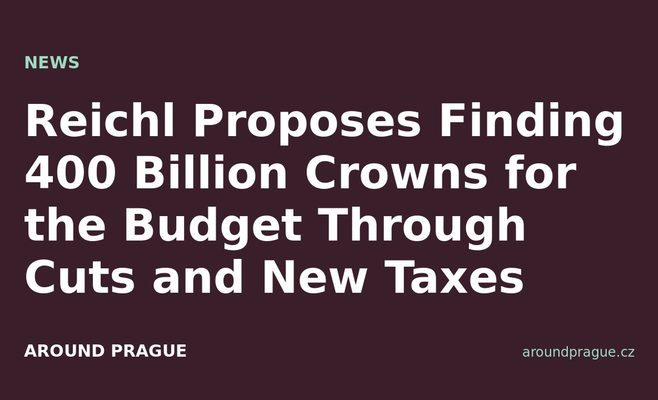 Reichl Proposes Finding 400 Billion Crowns for the Budget Through Cuts and New Taxes