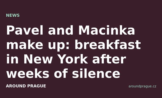 Pavel and Macinka make up: breakfast in New York after weeks of silence