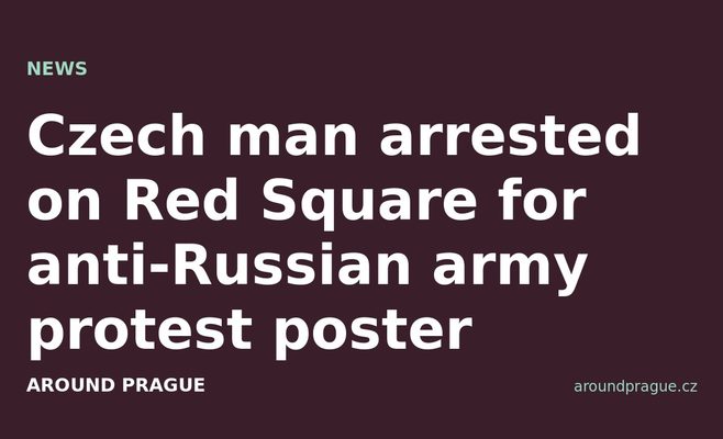 Czech man arrested on Red Square for anti-Russian army protest poster