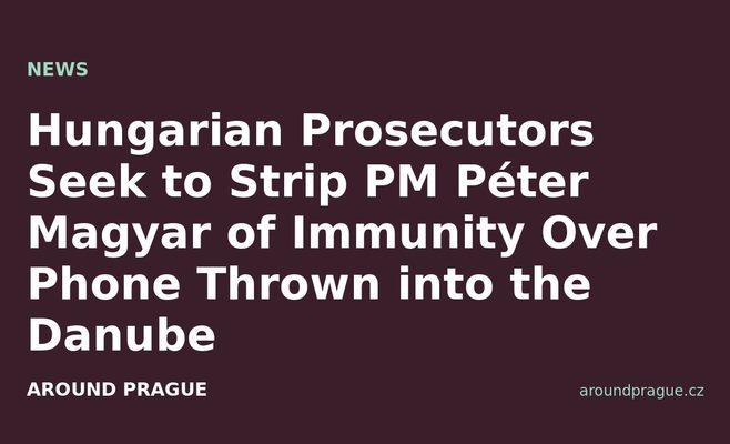 Hungarian Prosecutors Seek to Strip PM Péter Magyar of Immunity Over Phone Thrown into the Danube