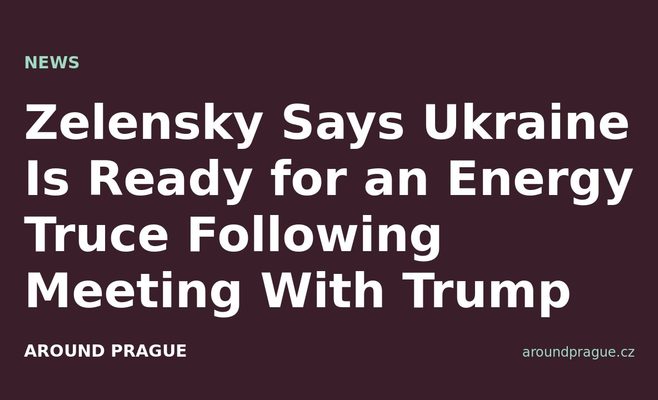 Zelensky Says Ukraine Is Ready for an Energy Truce Following Meeting With Trump