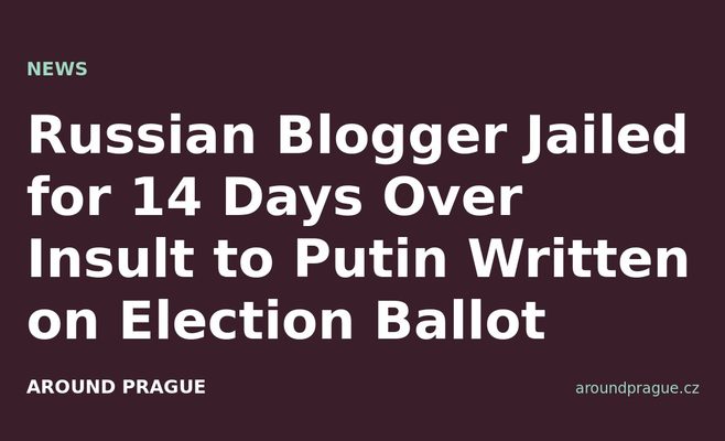 Russian Blogger Jailed for 14 Days Over Insult to Putin Written on Election Ballot
