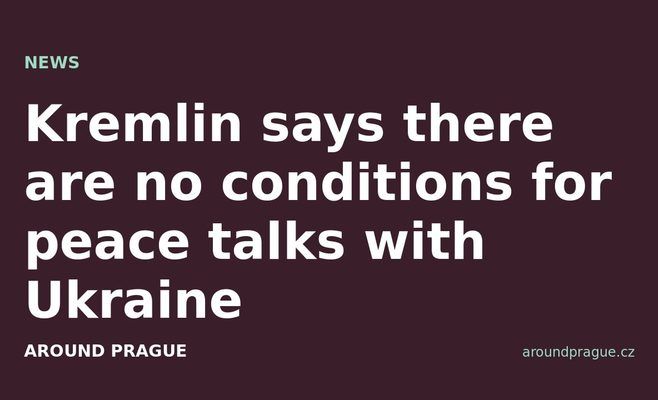 Kremlin says there are no conditions for peace talks with Ukraine