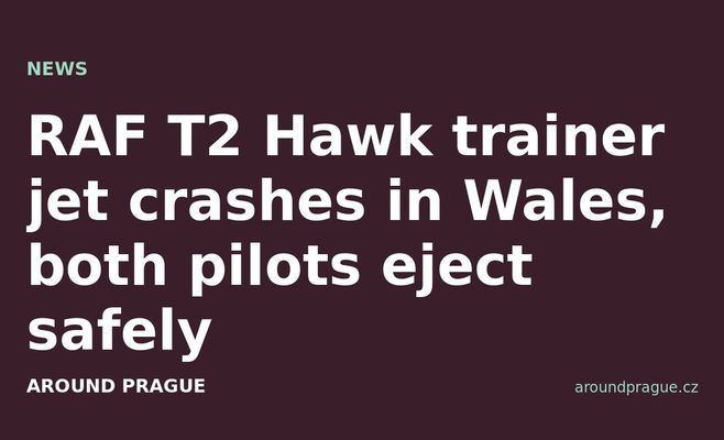 RAF T2 Hawk trainer jet crashes in Wales, both pilots eject safely