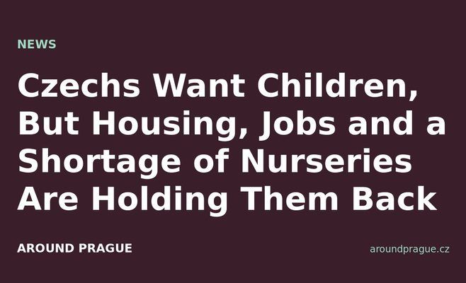 Czechs Want Children, But Housing, Jobs and a Shortage of Nurseries Are Holding Them Back