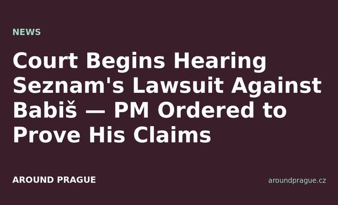 Court Begins Hearing Seznam's Lawsuit Against Babiš — PM Ordered to Prove His Claims