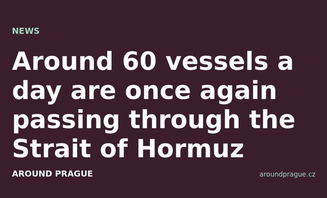 Around 60 vessels a day are once again passing through the Strait of Hormuz