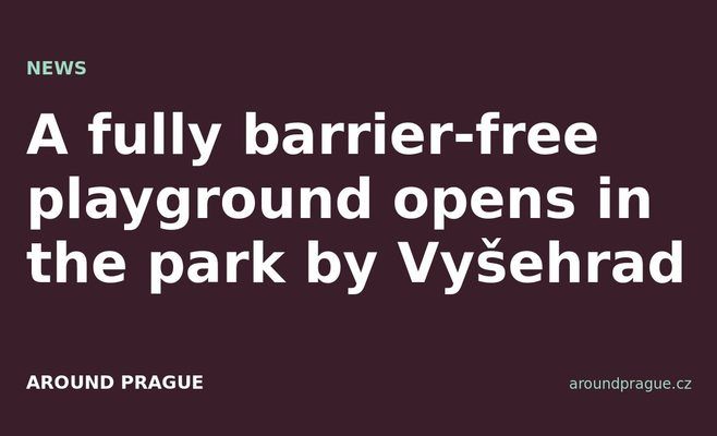 A fully barrier-free playground opens in the park by Vyšehrad