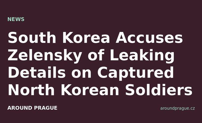 South Korea Accuses Zelensky of Leaking Details on Captured North Korean Soldiers