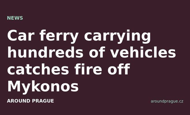 Car ferry carrying hundreds of vehicles catches fire off Mykonos