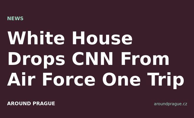 White House Drops CNN From Air Force One Trip
