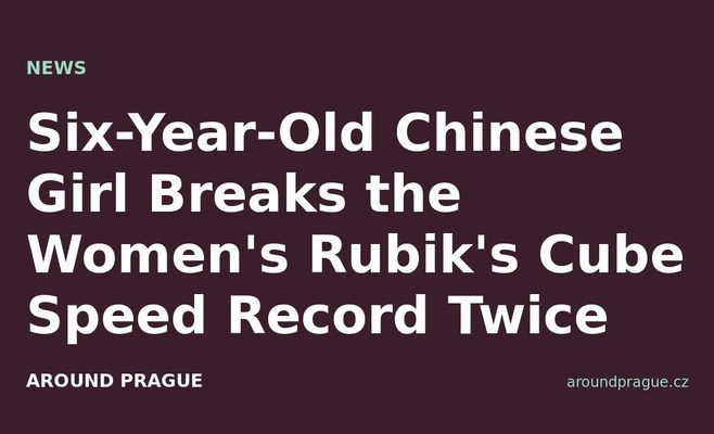 Six-Year-Old Chinese Girl Breaks the Women's Rubik's Cube Speed Record Twice
