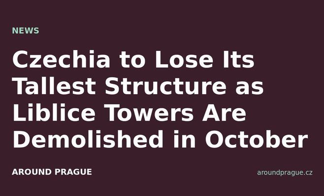 Czechia to Lose Its Tallest Structure as Liblice Towers Are Demolished in October