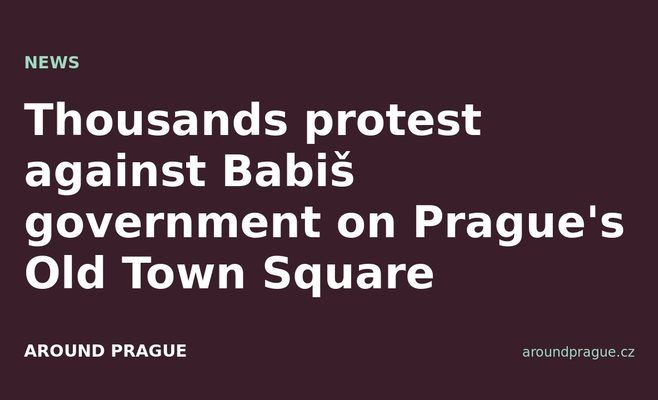 Thousands protest against Babiš government on Prague's Old Town Square