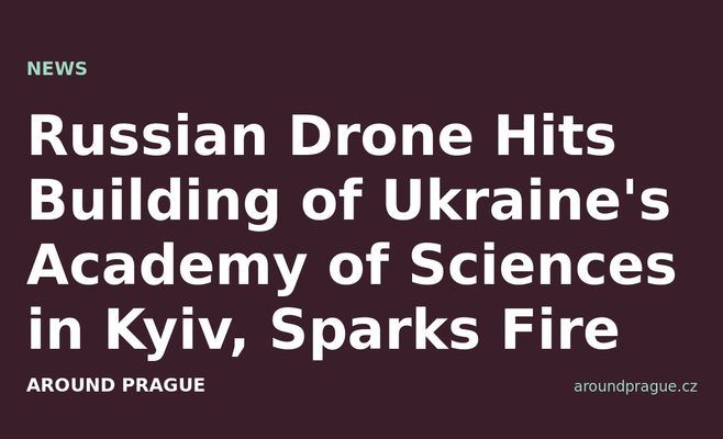 Russian Drone Hits Building of Ukraine's Academy of Sciences in Kyiv, Sparks Fire