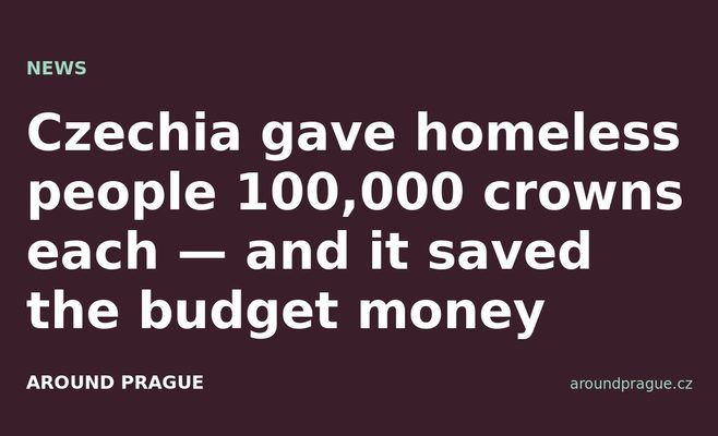 Czechia gave homeless people 100,000 crowns each — and it saved the budget money