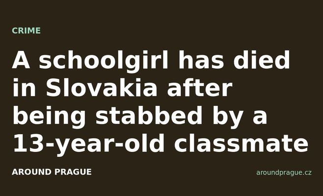 A schoolgirl has died in Slovakia after being stabbed by a 13-year-old classmate
