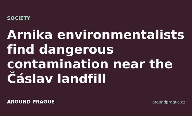 Arnika environmentalists find dangerous contamination near the Čáslav landfill