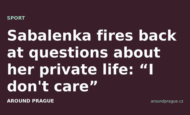 Sabalenka fires back at questions about her private life: “I don't care”