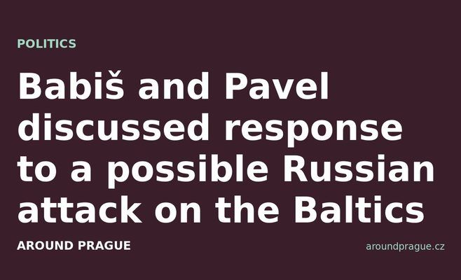 Babiš and Pavel discussed response to a possible Russian attack on the Baltics