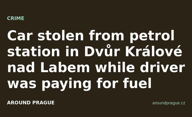 Car stolen from petrol station in Dvůr Králové nad Labem while driver was paying for fuel