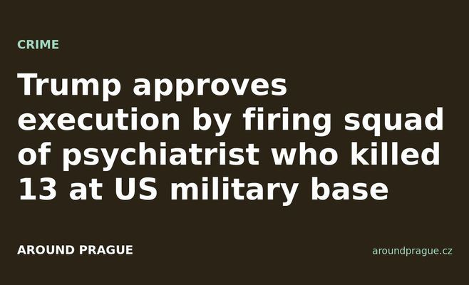 Trump approves execution by firing squad of psychiatrist who killed 13 at US military base