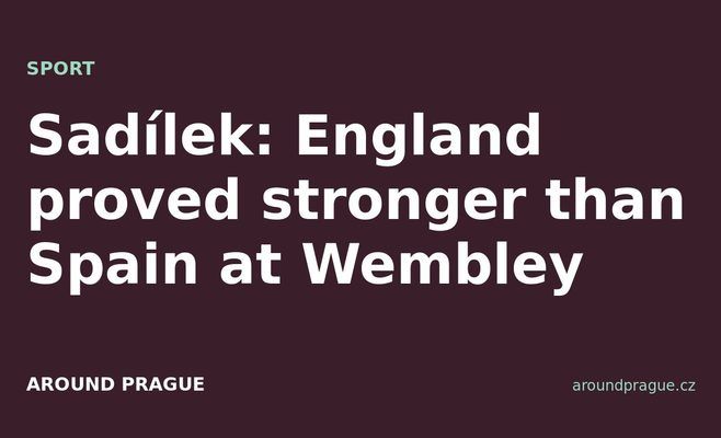 Sadílek: England proved stronger than Spain at Wembley
