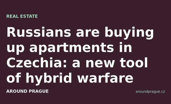 Russians are buying up apartments in Czechia: a new tool of hybrid warfare