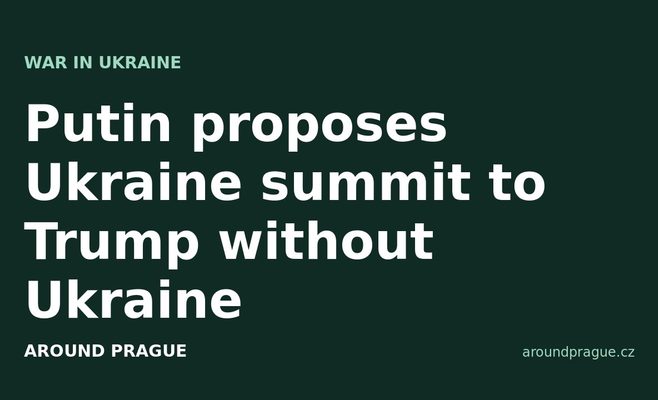 Putin proposes Ukraine summit to Trump without Ukraine