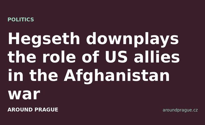 Hegseth downplays the role of US allies in the Afghanistan war