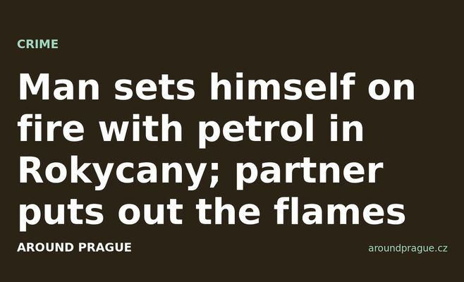 Man sets himself on fire with petrol in Rokycany; partner puts out the flames