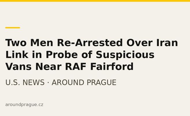 Two Men Re-Arrested Over Iran Link in Probe of Suspicious Vans Near RAF Fairford