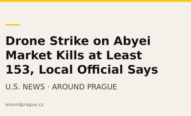Drone Strike on Abyei Market Kills at Least 153, Local Official Says