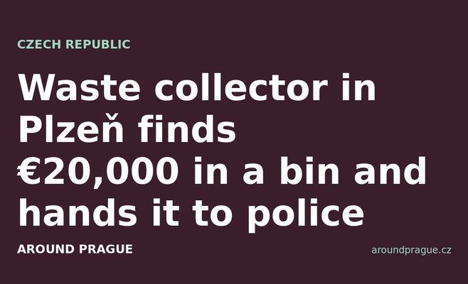 Waste collector in Plzeň finds €20,000 in a bin and hands it to police